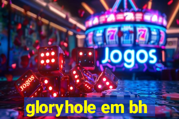 gloryhole em bh